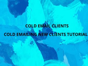 Cold Email Clients - Cold Emailing New Clients Tutorial